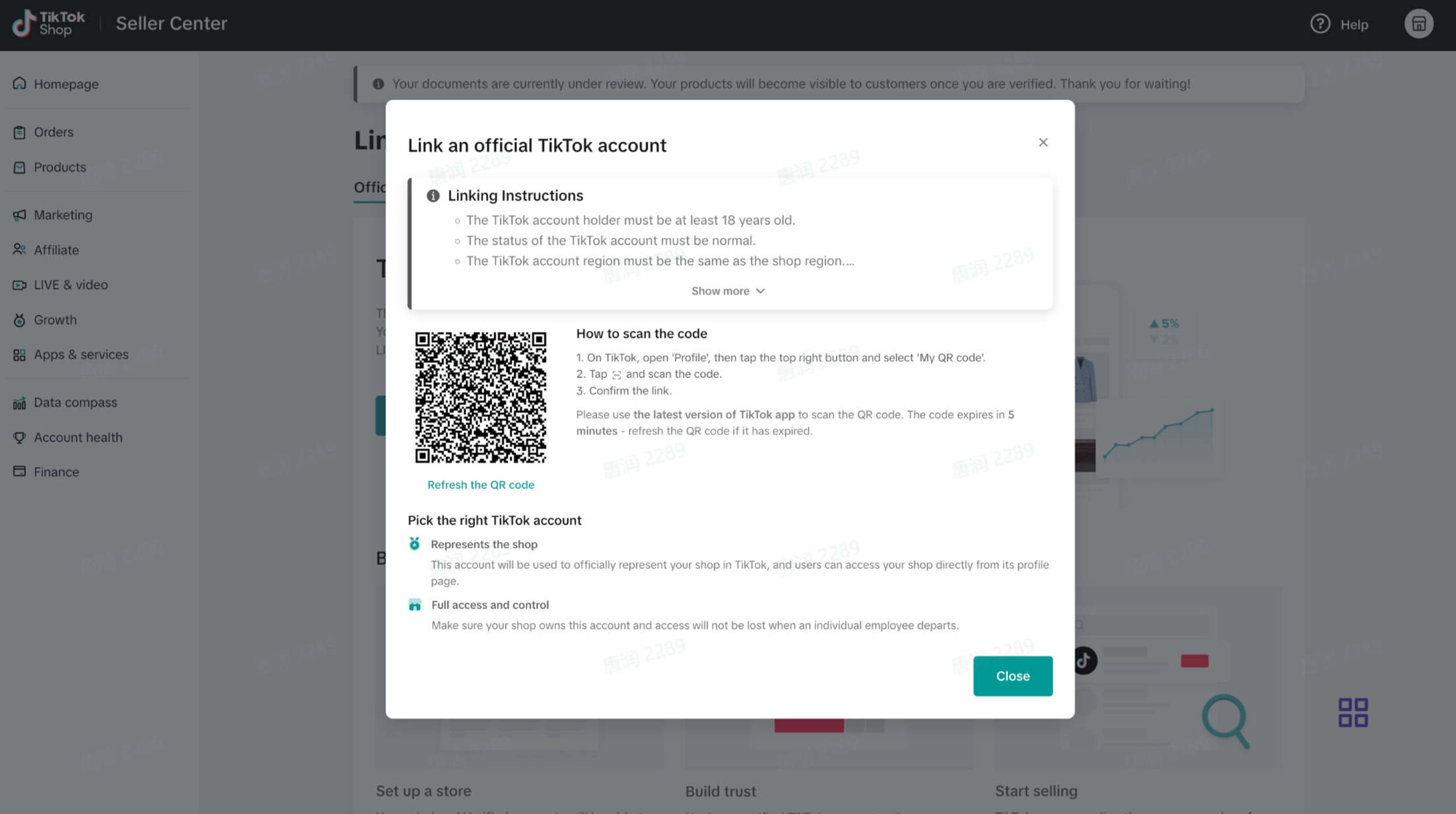 图片展示的是TikTok Shop卖家中心中绑定TikTok账户的弹窗界面。弹窗上方提示需使用年满19岁且账户状态正常的TikTok账号，且账号区域需与店铺区域一致。下方有“Linking Instructions”指引，包括如何扫描二维码等步骤。弹窗中部有一个二维码，下方有“Pick the right TikTok account”说明，强调该账号将代表店铺，且拥有全权限和控制权。底部有“Close”关闭按钮。此图与文档中“绑定TikTok账户”步骤相关，直观呈现了操作指引。